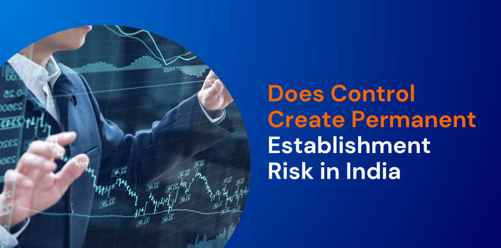 Does Control Create Permanent Establishment Risk in India 