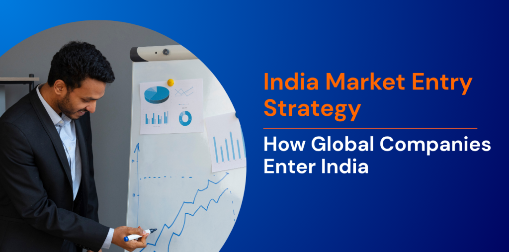 India Market Entry Strategy: How Global Companies Enter India