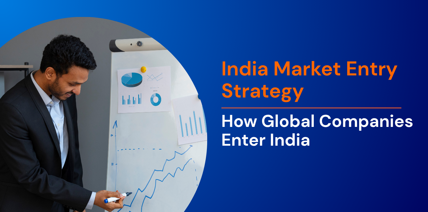 India Market Entry Strategy: How Global Companies Enter India