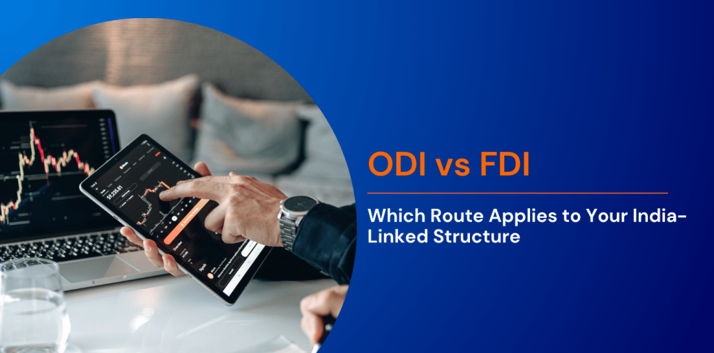 ODI vs FDI: Which Route Applies to Your India-Linked Structure 