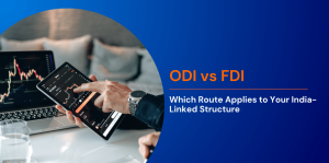 ODI vs FDI: Which Route Applies to Your India-Linked Structure 