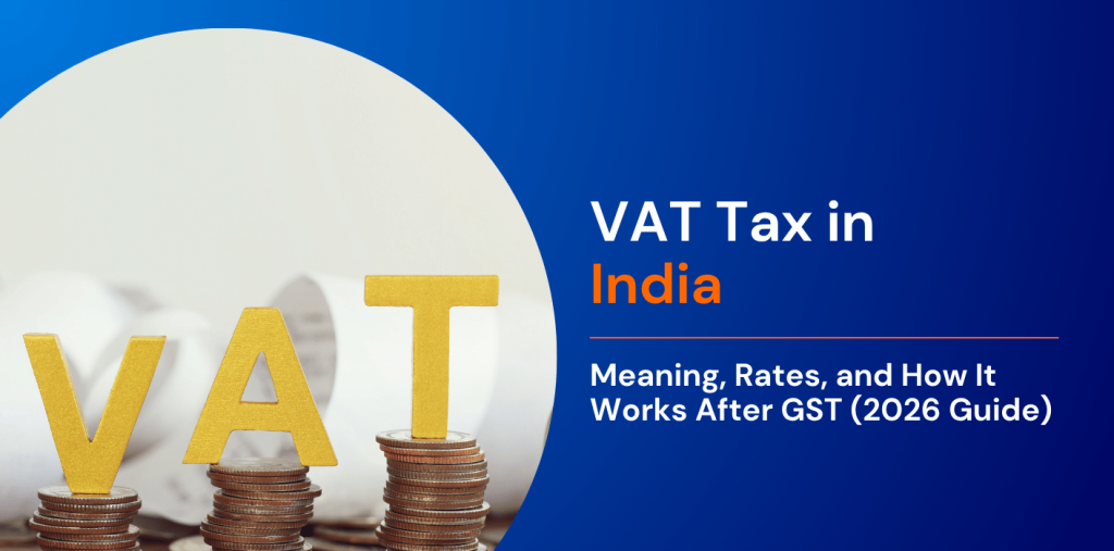  VAT Tax in India: Meaning, Rates, and How It Works After GST (2026 Guide) 