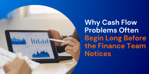 Why Cash Flow Problems Often Begin Long Before the Finance Team Notices 
