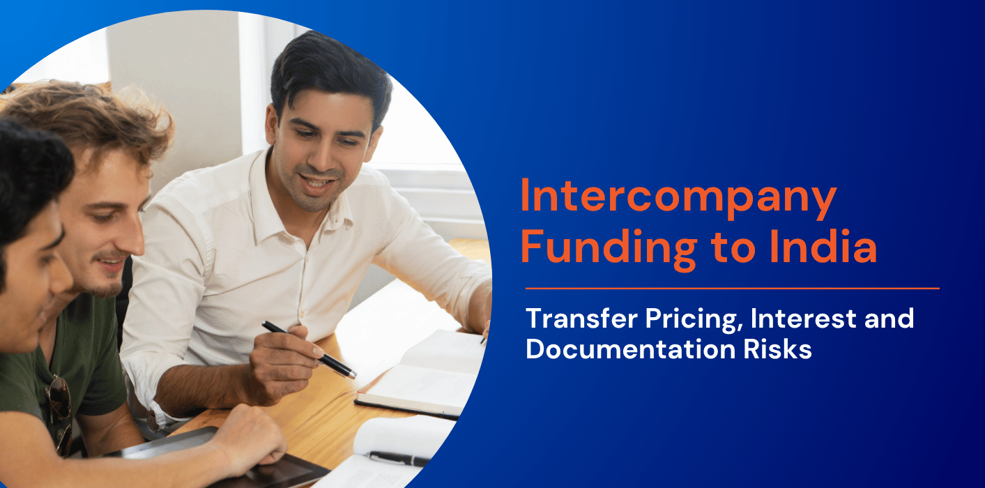 Intercompany Funding to India: Transfer Pricing, Interest and Documentation Risks 