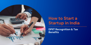 How to Start a Startup in India: DPIIT Recognition & Tax Benefits 