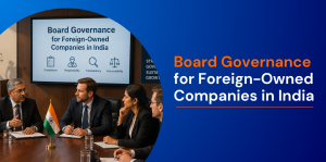 Board Governance for Foreign-Owned Companies in India 