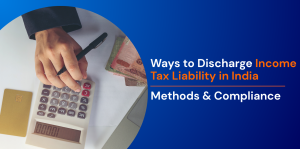 Ways to Discharge Income Tax Liability in India: Methods & Compliance 