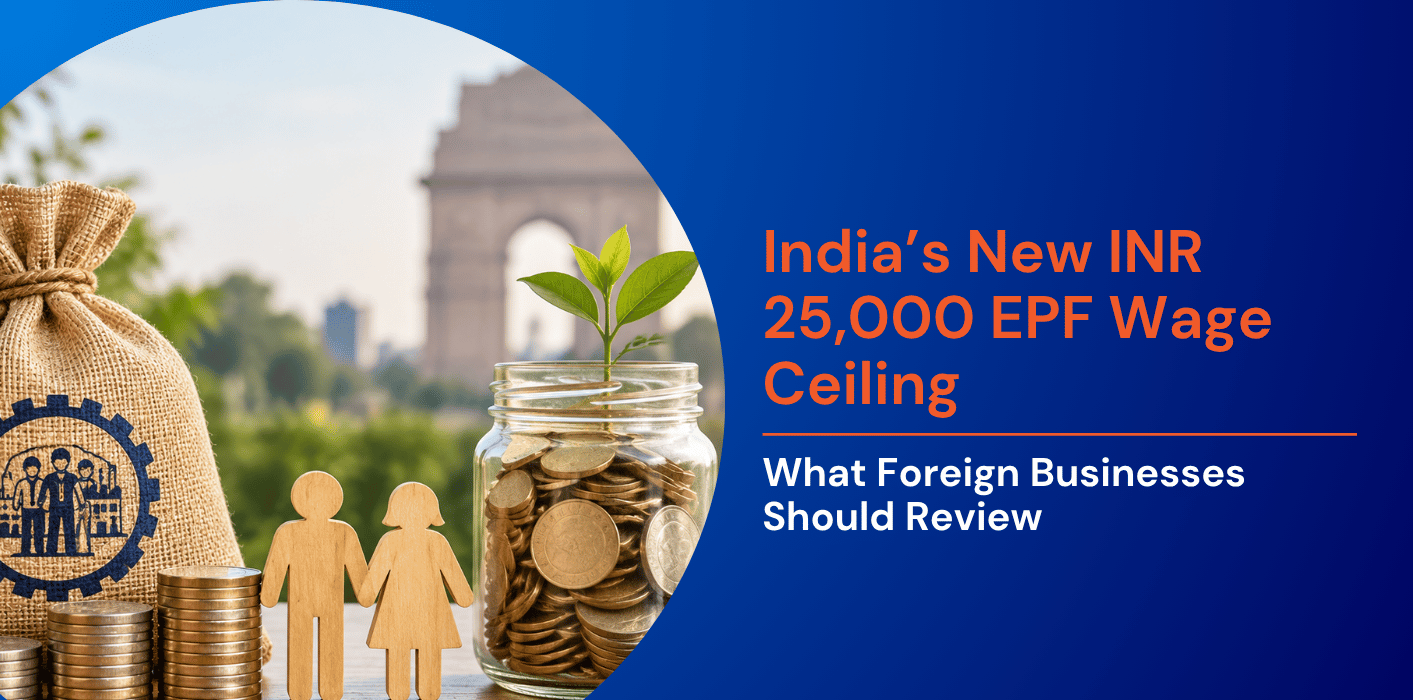 India’s New INR 25,000 EPF Wage Ceiling and What Foreign Businesses Should Review 