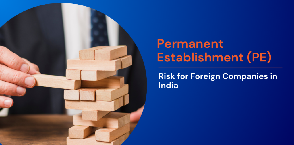 Permanent Establishment (PE) Risk for Foreign Companies in India 