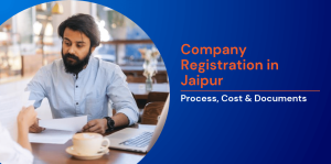 Company Registration in Jaipur: Process, Cost & Documents 