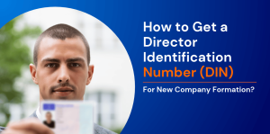 How to Get a Director Identification Number (DIN) for New Company Formation? 