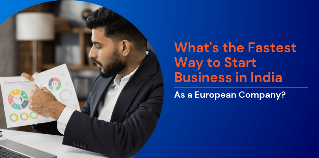 What’s the Fastest Way to Start Business in India as a European Company? 
