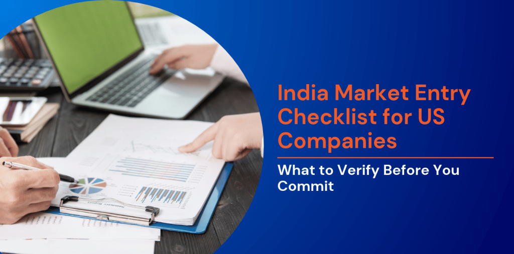 India Market Entry Checklist for US Companies: What to Verify Before You Commit 
