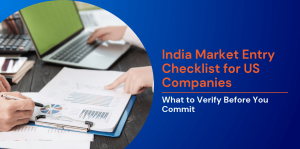 India Market Entry Checklist for US Companies: What to Verify Before You Commit 