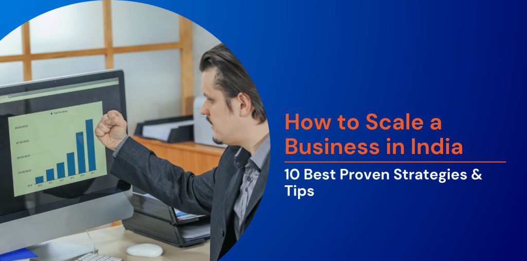How to Scale a Business in India: 10 Best Proven Strategies & Tips 